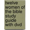 Twelve Women Of The Bible Study Guide With Dvd door Lysa TerKeurst