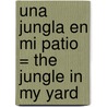 Una Jungla en Mi Patio = The Jungle in My Yard door Jo Cleland