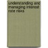 Understanding and Managing Interest Rate Risks