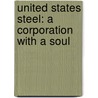 United States Steel: a Corporation with a Soul door Arundel Cotter