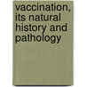 Vaccination, Its Natural History and Pathology by Sydney Monckton Copeman