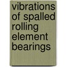 Vibrations of Spalled Rolling Element Bearings door Nader Sawalhi