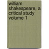 William Shakespeare, a Critical Study Volume 1 by Georg Morris Cohen Brandes