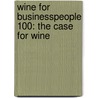 Wine for Businesspeople 100: The Case for Wine by William J. Libby