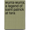 Wurra-Wurra; a Legend of Saint Patrick at Tara by Curtis Dunham