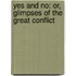 Yes And No: Or, Glimpses Of The Great Conflict