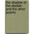the Shadow of the Obelisk: and the Other Poems
