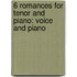 6 Romances for Tenor and Piano: Voice and Piano