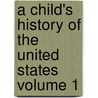 A Child's History of the United States Volume 1 by Professor John Bonner