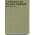 A Chronicle of the Conquest of Granada Volume 1