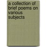 A Collection of Brief Poems on Various Subjects by Emma Garrison