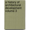 A History of Architectural Development Volume 3 door Frederick Moore Simpson