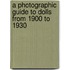 A Photographic Guide To Dolls From 1900 To 1930