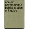 Aqa A2 Government & Politics Student Unit Guide door Colleen Harris