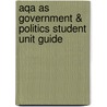 Aqa As Government & Politics Student Unit Guide door Paul Fairclough