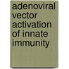Adenoviral Vector Activation of Innate Immunity door Zachary Conrad Hartman