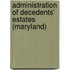 Administration of Decedents' Estates (Maryland)