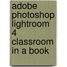 Adobe Photoshop Lightroom 4 Classroom in a Book door Adobe Creative Team