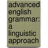 Advanced English Grammar: A Linguistic Approach door Ilse Depraetere