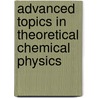 Advanced Topics in Theoretical Chemical Physics by Jean Ed Maruani