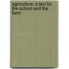 Agriculture: a Text for the School and the Farm by Oscar Herman Benson