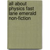 All About Physics Fast Lane Emerald Non-Fiction by Nicholas Brasch