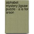 Alphabet Mystery Jigsaw Puzzle - A is for Arson