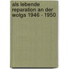 Als Lebende Reparation an der Wolga 1946 - 1950 by Friedemann Singer