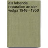 Als Lebende Reparation an der Wolga 1946 - 1950 door Friedemann Singer