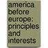 America Before Europe: Principles and Interests