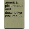 America, Picturesque and Descriptive (Volume 2) by Joel Cook