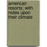 American Resorts; With Notes Upon Their Climate door James Washington Bushrod