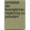 Amtsblatt Der Koeniglichen Regierung Zu Potsdam door Potsdam