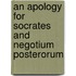 An Apology for Socrates and Negotium Posterorum