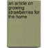 An Article On Growing Strawberries For The Home