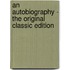 An Autobiography - The Original Classic Edition