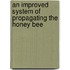An Improved System of Propagating the Honey Bee