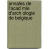 Annales de L'Acad Mie D'Arch Ologie de Belgique by Antwerp Academie D'Archeologie de Belgique