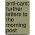 Anti-Cant; Further Letters to the  Morning Post