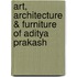 Art, Architecture & Furniture of Aditya Prakash