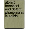 Atomic Transport and Defect Phenomena in Solids door Royal Society of Chemistry