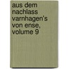 Aus Dem Nachlass Varnhagen's Von Ense, Volume 9 door Ludmilla Assing