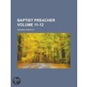 Baptist Preacher; Original Monthly Volume 11-12 by Unknown Author