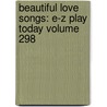 Beautiful Love Songs: E-Z Play Today Volume 298 door Uncle William