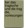 Ber Das Tragische Und Die Trag Die, Vorlesungen door Robert Zimmermann