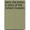 Beric the Briton: a Story of the Roman Invasion door George Alfred Henty