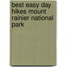 Best Easy Day Hikes Mount Rainier National Park door Mary Skjelset