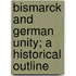 Bismarck and German Unity; A Historical Outline