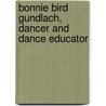Bonnie Bird Gundlach, Dancer and Dance Educator door William Frederick Riess