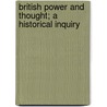 British Power And Thought; A Historical Inquiry by Albert Stratford George Canning